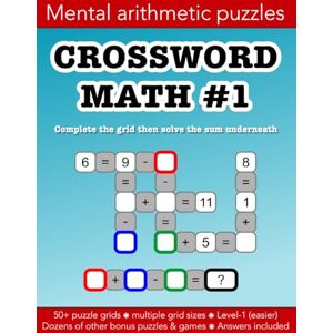 Morgan, Christopher D Crossword Math 1 mental arithmetic number puzzles and other games: 50 addition & subtraction puzzle grids and dozens of other fun activities: ... Kids (Crossword Math activities books) Morgan, Christopher D Crossword Math 1 mental arithmetic number puzzles and other games: 50 addition & subtraction puzzle grids and dozens of other fun activities: ... Kids (Crossword Math activities books)