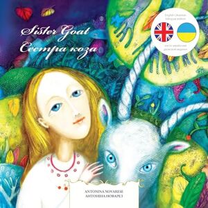 Novarese, Antonina Sister Goat / Сестра коза: English / Ukrainian Bilingual Children's Picture Book (A Ukrainian traditional fairytale) Novarese, Antonina Sister Goat / Сестра коза: English / Ukrainian Bilingual Children's Picture Book (A Ukrainian traditional fairytale)