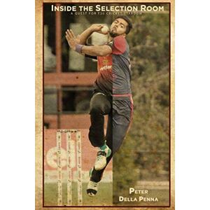 Della Penna, Peter Inside the Selection Room: A Quest for T20 Cricket Stardom Della Penna, Peter Inside the Selection Room: A Quest for T20 Cricket Stardom