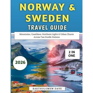 Dave, Bartholomew Norway & Sweden Travel Guide 2026: Mountains, Coastlines, Northern Lights & Urban Charm Across Two Nordic Nations Dave, Bartholomew Norway & Sweden Travel Guide 2026: Mountains, Coastlines, Northern Lights & Urban Charm Across Two Nordic Nations