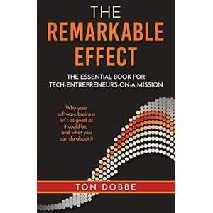 Dobbe, Ton The remarkable effect: the essential book for tech-entrepreneurs-on-a-mission Dobbe, Ton The remarkable effect: the essential book for tech-entrepreneurs-on-a-mission
