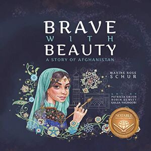 Schur, Maxine Rose Brave with Beauty: A Story of Afghanistan Schur, Maxine Rose Brave with Beauty: A Story of Afghanistan