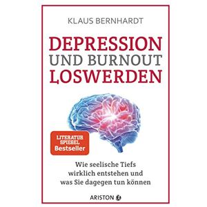 Bernhardt, Klaus Depression und Burnout loswerden: Wie seelische Tiefs wirklich entstehen, und was Sie dagegen tun können SPIEGEL Bestseller Bernhardt, Klaus Depression und Burnout loswerden: Wie seelische Tiefs wirklich entstehen, und was Sie dagegen tun können SPIEGEL Bestseller