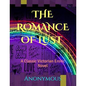 ., Anonymous THE ROMANCE OF LUST an original 1873-1876 Illustrated: A Classic Victorian Erotic Novel ., Anonymous THE ROMANCE OF LUST an original 1873-1876 Illustrated: A Classic Victorian Erotic Novel