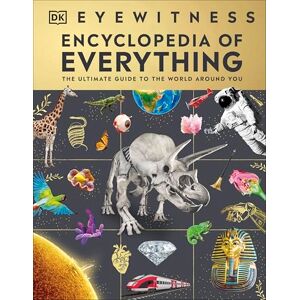 DK Eyewitness Encyclopedia of Everything: The Perfect Christmas Gift for Curious Kids Who Want To Know Everything DK Eyewitness Encyclopedia of Everything: The Perfect Christmas Gift for Curious Kids Who Want To Know Everything
