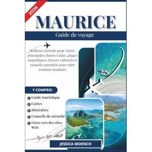 Moench, Jessica MAURICE GUIDE DE VOYAGE 2026: Meilleure période pour visiter, principales choses à faire, plages magnifiques, trésors culturels et conseils essentiels pour votre aventure insulaire Moench, Jessica MAURICE GUIDE DE VOYAGE 2026: Meilleure période pour visiter, principales choses à faire, plages magnifiques, trésors culturels et conseils essentiels pour votre aventure insulaire