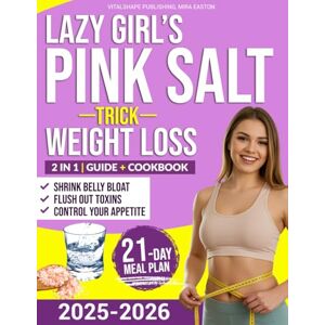 Publishing, VitalShape Lazy Girl’s Pink Salt Trick Weight Loss: Flush Out Toxins, Shrink Belly Bloat, And Regain Control Of Your Appetite With This Easy Pink Salt Ritual Designed For Real Women Who Hate Strict Diets Publishing, VitalShape Lazy Girl’s Pink Salt Trick Weight Loss: Flush Out Toxins, Shrink Belly Bloat, And Regain Control Of Your Appetite With This Easy Pink Salt Ritual Designed For Real Women Who Hate Strict Diets