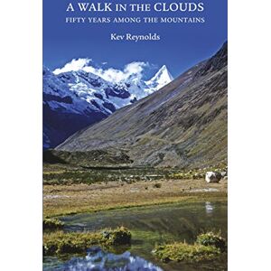 Reynolds, Kev A Walk in the Clouds: 75 short stories of adventures among the mountains of the world (Cicerone Guides) Reynolds, Kev A Walk in the Clouds: 75 short stories of adventures among the mountains of the world (Cicerone Guides)