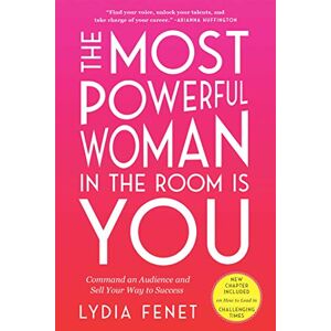 Fenet, Lydia The Most Powerful Woman in the Room Is You: Command an Audience and Sell Your Way to Success Fenet, Lydia The Most Powerful Woman in the Room Is You: Command an Audience and Sell Your Way to Success