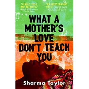 Taylor What A Mother's Love Don't Teach You: 'An outstanding debut' Cherie Jones Taylor What A Mother's Love Don't Teach You: 'An outstanding debut' Cherie Jones