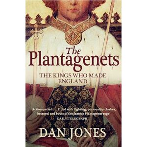 Jones, Dan The Plantagenets: The Kings Who Made England Jones, Dan The Plantagenets: The Kings Who Made England