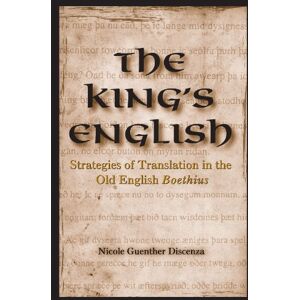 Discenza, Nicole Guenther The King's English: Strategies of Translation in the Old English Boethius Discenza, Nicole Guenther The King's English: Strategies of Translation in the Old English Boethius
