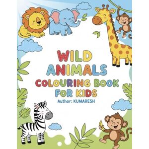 Kumaresh, G Kumaresh Wild animals colouring book for kids: Fun and colourful activities Kumaresh, G Kumaresh Wild animals colouring book for kids: Fun and colourful activities