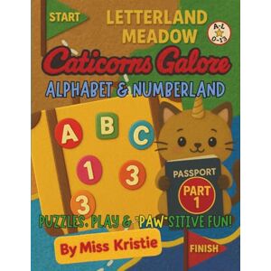 Kristie, Miss Caticorns Galore Alphabet & Numberland (PART 1): Puzzles, Play & "PAW"sitive Fun! Kristie, Miss Caticorns Galore Alphabet & Numberland (PART 1): Puzzles, Play & "PAW"sitive Fun!