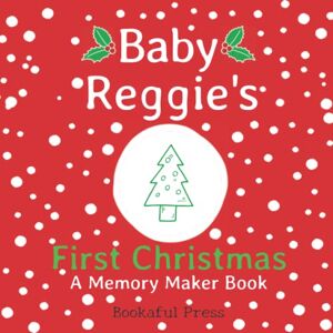 Bookaful Press Baby Reggie's First Christmas: A DIY Christmas Memory Maker Book Bookaful Press Baby Reggie's First Christmas: A DIY Christmas Memory Maker Book
