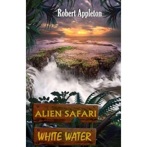 Appleton, Robert Alien Safari: White Water Appleton, Robert Alien Safari: White Water
