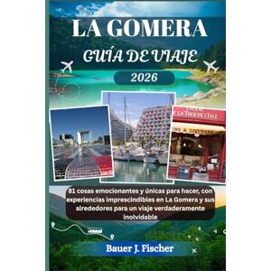 Fischer, Bauer J. LA GOMERA GUÍA DE VIAJE: 81 cosas emocionantes y únicas para hacer, con experiencias imprescindibles en La Gomera y sus alrededores para un viaje verdaderamente inolvidable (Viaje Fischer ESP) Fischer, Bauer J. LA GOMERA GUÍA DE VIAJE: 81 cosas emocionantes y únicas para hacer, con experiencias imprescindibles en La Gomera y sus alrededores para un viaje verdaderamente inolvidable (Viaje Fischer ESP)