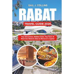 COLLINS, GAIL J. RABAT TRAVEL GUIDE 2026: Top Attractions, Hidden Gems, Top Tours & Must-See Historic Sites in Morocco’s Capital COLLINS, GAIL J. RABAT TRAVEL GUIDE 2026: Top Attractions, Hidden Gems, Top Tours & Must-See Historic Sites in Morocco’s Capital
