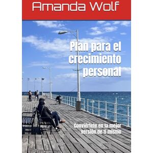 Wolf, Amanda Plan para el crecimiento personal: Conviértete en la mejor versión de ti mismo (Blueprint for Success) Wolf, Amanda Plan para el crecimiento personal: Conviértete en la mejor versión de ti mismo (Blueprint for Success)