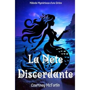 McFarlin, Courtney La Note Discordante: Mélodie Mystérieuse d'une Sirène McFarlin, Courtney La Note Discordante: Mélodie Mystérieuse d'une Sirène