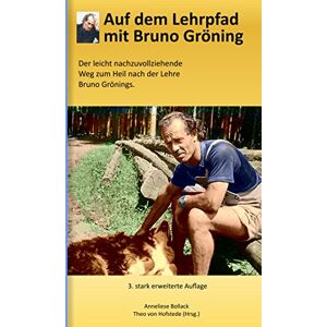 Bollack, Anneliese Auf dem Lehrpfad mit Bruno Gröning: Der leicht nachzuvollziehende Weg zum Heil nach der Lehre Bruno Grönings. Bollack, Anneliese Auf dem Lehrpfad mit Bruno Gröning: Der leicht nachzuvollziehende Weg zum Heil nach der Lehre Bruno Grönings.