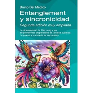 Del Medico, Bruno Entanglement y sincronicidad. Segunda edición muy ampliada: La sincronicidad de Carl Jung y las sorprendentes propiedades de la física cuántica. La ... de Bruno Del Medico en español.) Del Medico, Bruno Entanglement y sincronicidad. Segunda edición muy ampliada: La sincronicidad de Carl Jung y las sorprendentes propiedades de la física cuántica. La ... de Bruno Del Medico en español.)