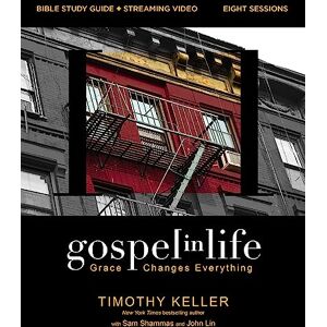 Keller, Timothy Gospel in Life Bible Study Guide plus Streaming Video, Updated Edition: Grace Changes Everything Keller, Timothy Gospel in Life Bible Study Guide plus Streaming Video, Updated Edition: Grace Changes Everything