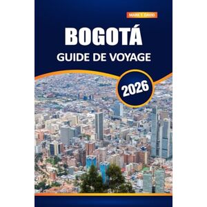 DAVID, MARK T. Bogotá Guide De Voyage 2026: Découvrez la capitale animée de la Colombie : les principales attractions, la riche culture, les secrets locaux et les conseils essentiels aux visiteurs DAVID, MARK T. Bogotá Guide De Voyage 2026: Découvrez la capitale animée de la Colombie : les principales attractions, la riche culture, les secrets locaux et les conseils essentiels aux visiteurs