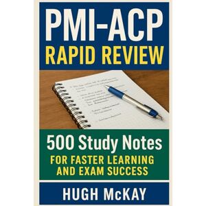 McKay, Hugh PMI-ACP Rapid Review: 500 Study Notes for Faster Learning and Exam Success McKay, Hugh PMI-ACP Rapid Review: 500 Study Notes for Faster Learning and Exam Success