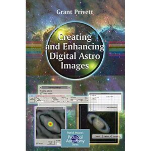 Privett, Grant Creating and Enhancing Digital Astro Images: A Guide for Practical Astronomers (Patrick Moore's Practical Astronomy Series) Privett, Grant Creating and Enhancing Digital Astro Images: A Guide for Practical Astronomers (Patrick Moore's Practical Astronomy Series)