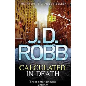 Robb, J. D. Calculated in Death: In Death 36 Robb, J. D. Calculated in Death: In Death 36
