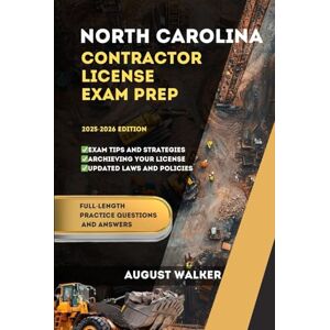 WALKER, AUGUST North Carolina Contractor License Exam Prep: Elevate your knowledge Achieve Licensing success (PCG SERIES (Professional Contractor Guide Series)) WALKER, AUGUST North Carolina Contractor License Exam Prep: Elevate your knowledge Achieve Licensing success (PCG SERIES (Professional Contractor Guide Series))