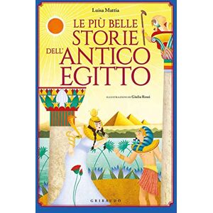 Mattia, Luisa Le più belle storie dell'antico Egitto Mattia, Luisa Le più belle storie dell'antico Egitto