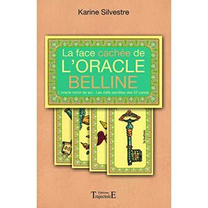 Silvestre, Karine La face cachée de l'Oracle Belline: L'oracle miroir de soi, les clefs secrètes des 52 cartes Silvestre, Karine La face cachée de l'Oracle Belline: L'oracle miroir de soi, les clefs secrètes des 52 cartes