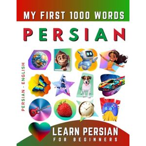 Delarosa, Effie Learn Persian for Beginners, My First 1000 Words: Bilingual Persian English Language Learning Book for Kids & Adults Delarosa, Effie Learn Persian for Beginners, My First 1000 Words: Bilingual Persian English Language Learning Book for Kids & Adults