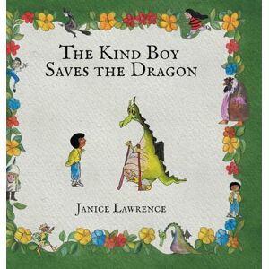 Lawrence, Janice The Kind Boy Saves the Dragon: A Kind Boy Adventure About the Magic of Kindness (Adventures of a Kind Boy) Lawrence, Janice The Kind Boy Saves the Dragon: A Kind Boy Adventure About the Magic of Kindness (Adventures of a Kind Boy)