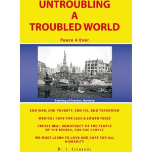 Trafford Publishing Untroubling a Troubled World: Peace 4 Ever Trafford Publishing Untroubling a Troubled World: Peace 4 Ever