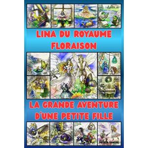 Sanyal, Sujata LINA DU ROYAUME FLORAISON: LA GRANDE AVENTURE D'UNE PETITE FILLE, Un conte magique sur l’amour, le courage et l’amitié pour les enfants de 5 à 15 ans Sanyal, Sujata LINA DU ROYAUME FLORAISON: LA GRANDE AVENTURE D'UNE PETITE FILLE, Un conte magique sur l’amour, le courage et l’amitié pour les enfants de 5 à 15 ans