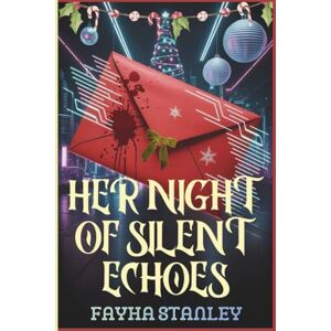 Stanley Her Night of Silent Echoes: A Dark Sci-Fi Neighbourhood Christmas Thriller Filled with Silent Betrayals and Twisted Alliances Stanley Her Night of Silent Echoes: A Dark Sci-Fi Neighbourhood Christmas Thriller Filled with Silent Betrayals and Twisted Alliances