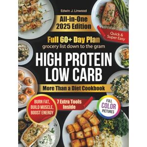 Linwood, Edwin J. Fast & Super Easy High Protein Low Carb Recipes: More Than a Diet Cookbook – A Lifestyle Approach to Burn Fat, Build Muscle, Boost Energy, and Enjoy Healthy, Tasty Meals Through Busy Routines Linwood, Edwin J. Fast & Super Easy High Protein Low Carb Recipes: More Than a Diet Cookbook – A Lifestyle Approach to Burn Fat, Build Muscle, Boost Energy, and Enjoy Healthy, Tasty Meals Through Busy Routines