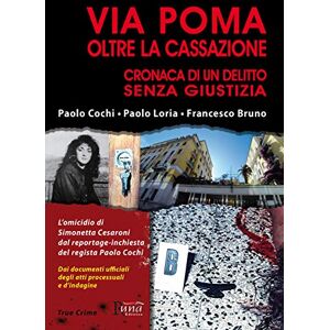 Bruno, Francesco Via Poma oltre la Cassazione. Cronaca di un delitto senza giustizia Bruno, Francesco Via Poma oltre la Cassazione. Cronaca di un delitto senza giustizia