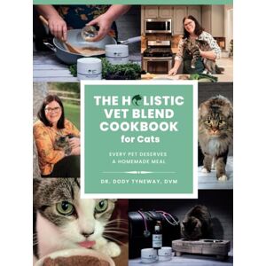 Tyneway, DVM, Dr. Dody The Holistic Vet Blend Cookbook for Cats: Every Pet Deserves a Homemade Meal Tyneway, DVM, Dr. Dody The Holistic Vet Blend Cookbook for Cats: Every Pet Deserves a Homemade Meal