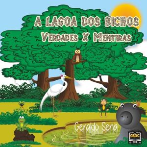 XAVIER DE SENA, JOSE GERALDO A LAGOA DOS BICHOS: VERDADES X MENTIRAS XAVIER DE SENA, JOSE GERALDO A LAGOA DOS BICHOS: VERDADES X MENTIRAS