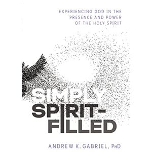 Gabriel, Andrew SIMPLY SPIRIT FILLED SC: Experiencing God in the Presence and Power of the Holy Spirit Gabriel, Andrew SIMPLY SPIRIT FILLED SC: Experiencing God in the Presence and Power of the Holy Spirit