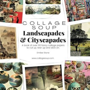 Sullyvan, Harper Collage Soup Landscapades & Cityscapades: A book of over 110 fancy collage papers to cut up, tear up and stick on Sullyvan, Harper Collage Soup Landscapades & Cityscapades: A book of over 110 fancy collage papers to cut up, tear up and stick on