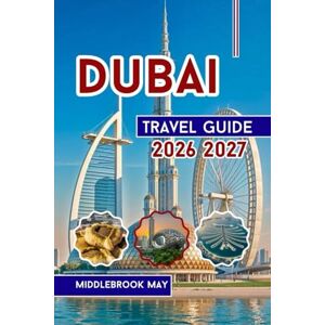 May, MiddleBrook Dubai Travel Guide 2026 2027: Explore Burj Khalifa, Family fun with Insider Tips & Maps, Souks, Beaches and Desert Safaris in United Arab Emirate (All-Season Local Guides 2025 and Beyond) May, MiddleBrook Dubai Travel Guide 2026 2027: Explore Burj Khalifa, Family fun with Insider Tips & Maps, Souks, Beaches and Desert Safaris in United Arab Emirate (All-Season Local Guides 2025 and Beyond)