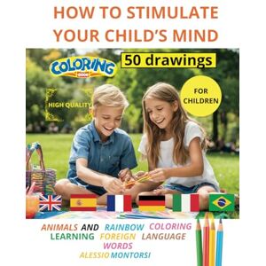 MONTORSI, ALESSIO HOW TO STIMULATE YOUR CHILD'S MIND: ANIMALS AND RAINBOWS TO COLOR WHILE LEARNING FOREIGN LANGUAGE WORDS (LEARN BY COLORING) MONTORSI, ALESSIO HOW TO STIMULATE YOUR CHILD'S MIND: ANIMALS AND RAINBOWS TO COLOR WHILE LEARNING FOREIGN LANGUAGE WORDS (LEARN BY COLORING)