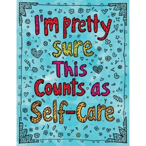 Blake, Sheba I'm Pretty Sure This Counts as Self-Care: A Zentangle Coloring Book for Adults Who Are Barely Holding It Together Blake, Sheba I'm Pretty Sure This Counts as Self-Care: A Zentangle Coloring Book for Adults Who Are Barely Holding It Together