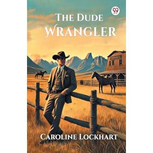 Lockhart, Caroline The Dude Wrangler (Edition1) Lockhart, Caroline The Dude Wrangler (Edition1)