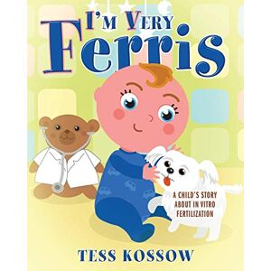 Kossow, Tess I'm Very Ferris: A Child's Story about In Vitro Fertilization Kossow, Tess I'm Very Ferris: A Child's Story about In Vitro Fertilization